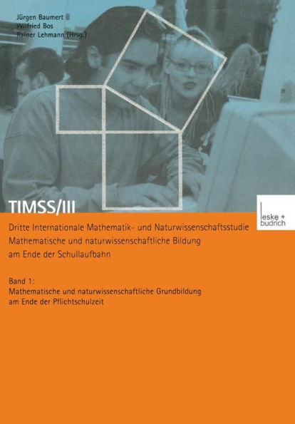 TIMSS/III Dritte Internationale Mathematik- und Naturwissenschaftsstudie - Mathematische und naturwissenschaftliche Bildung am Ende der Schullaufbahn: Band 1 Mathematische und naturwissenschaftliche Grundbildung am Ende der Pflichtschulzeit