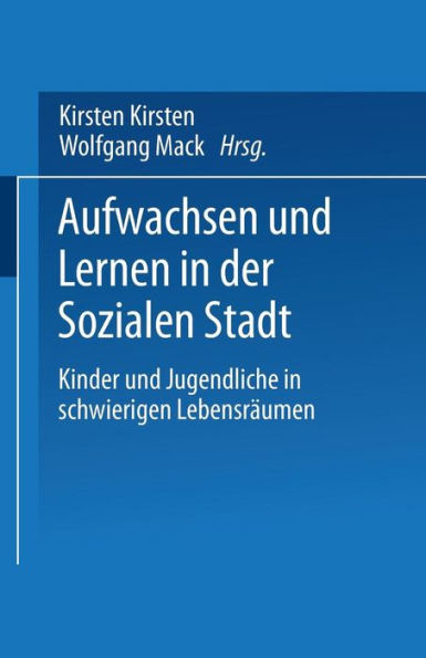 Aufwachsen und Lernen in der Sozialen Stadt: Kinder und Jugendliche in schwierigen Lebensrï¿½umen