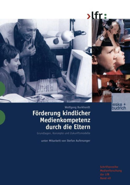 Förderung kindlicher Medienkompetenz durch die Eltern: Grundlagen, Konzepte und Zukunftsmodelle