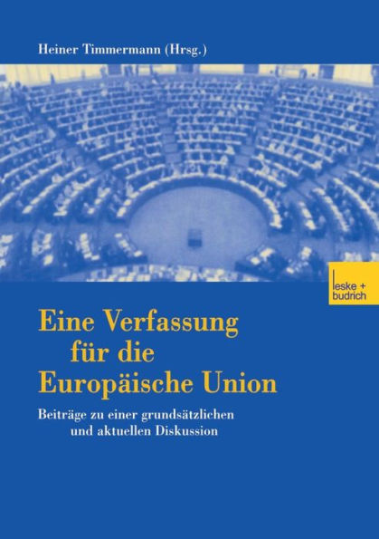 Eine Verfassung für die Europäische Union: Beiträge zu einer grundsätzlichen und aktuellen Diskussion