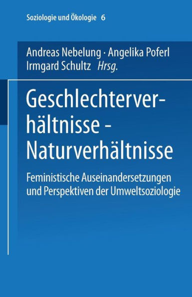 Geschlechterverhältnisse - Naturverhältnisse: Feministische Auseinandersetzungen und Perspektiven der Umweltsoziologie