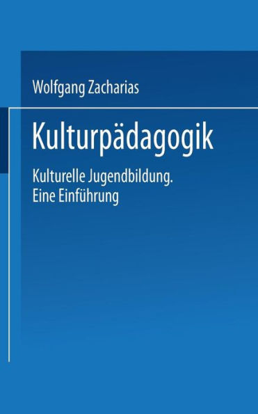 Kulturpädagogik: Kulturelle Jugendbildung Eine Einführung