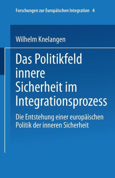 Das Politikfeld innere Sicherheit im Integrationsprozess: Die Entstehung einer europäischen Polititk der inneren Sicherheit