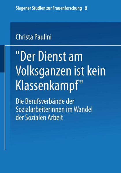 "Der Dienst am Volksganzen ist kein Klassenkampf": Die Berufsverbände der Sozialarbeiterinnen im Wandel der Sozialen Arbeit