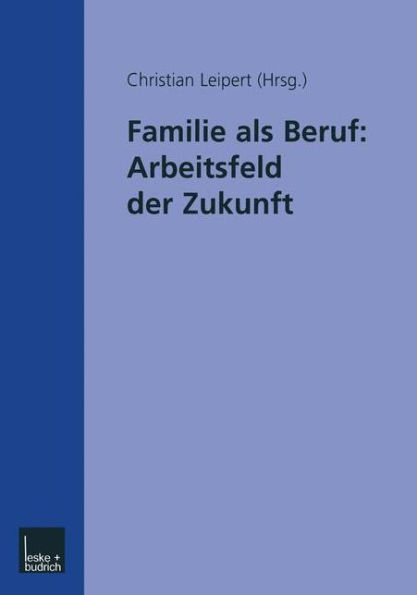 Familie als Beruf: Arbeitsfeld der Zukunft