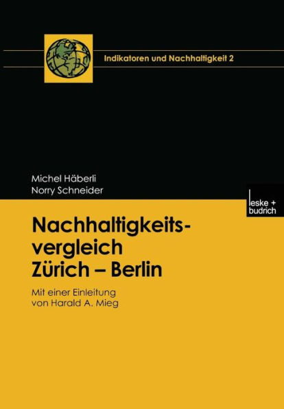 Nachhaltigkeitsvergleich Zürich - Berlin: Mit einer Einleitung von Harald A. Mieg