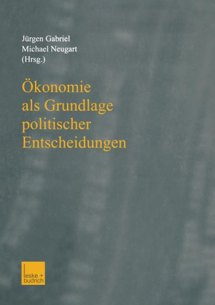 Ökonomie als Grundlage politischer Entscheidungen: Essays on Growth, Labor Markets, and European Integration in Honor of Michael Bolle