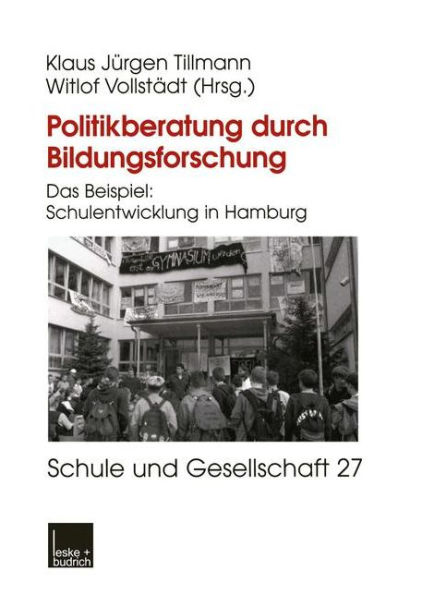 Politikberatung durch Bildungsforschung: Das Beispiel: Schulentwicklung in Hamburg