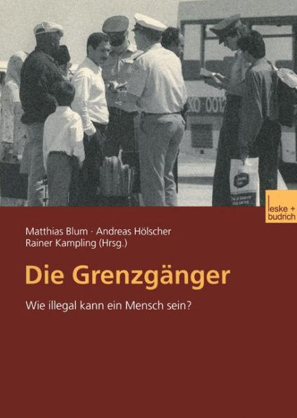 Die Grenzgï¿½nger: Wie illegal kann ein Mensch sein?