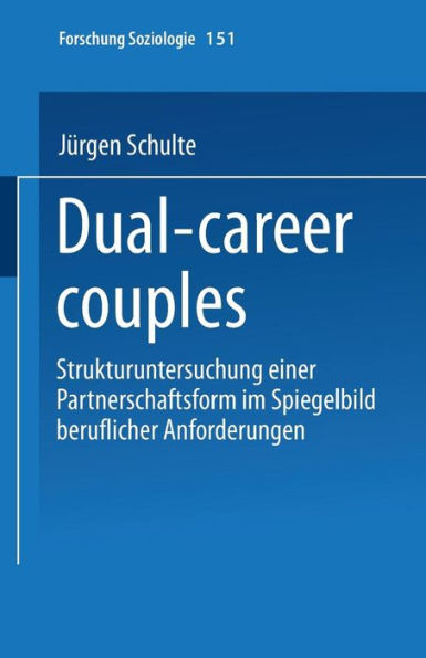 Dual-career couples: Strukturuntersuchung einer Partnerschaftsform im Spiegelbild beruflicher Anforderungen