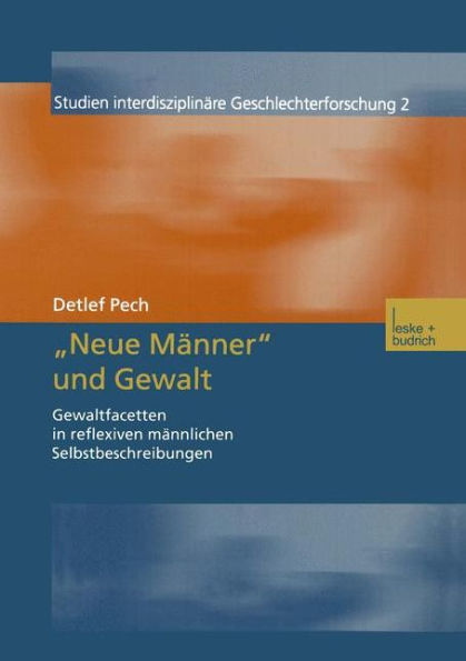 "Neue Männer" und Gewalt: Gewaltfacetten in reflexiven männlichen Selbstbeschreibungen