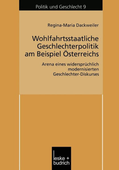 Wohlfahrtsstaatliche Geschlechterpolitik am Beispiel Österreichs: Arena eines widersprüchlich modernisierten Geschlechter-Diskurses