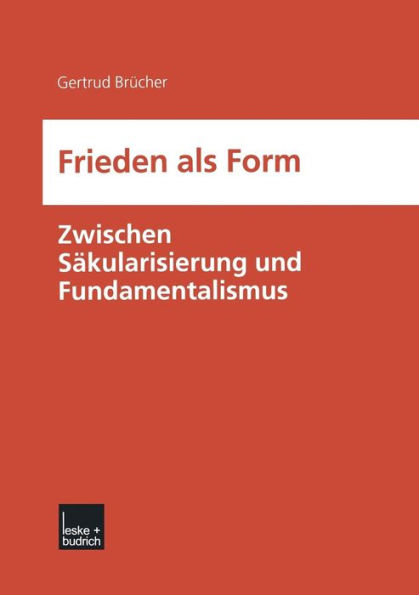 Frieden als Form: Zwischen Säkularisierung und Fundamentalismus