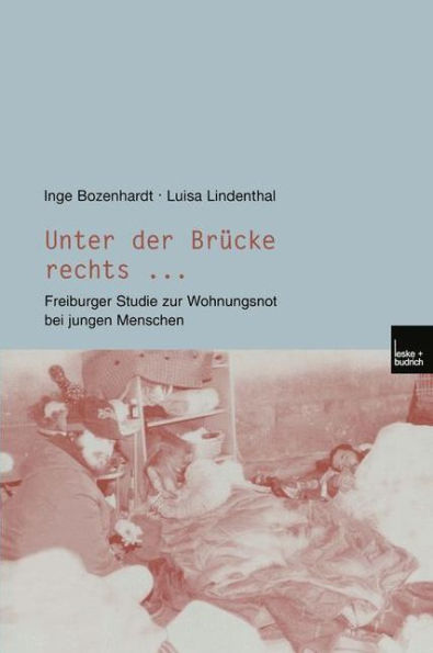 Unter der Brücke rechts ...: Freiburger Studie zur Wohnungsnot bei jungen Menschen