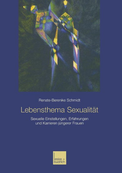 Lebensthema Sexualität: Sexuelle Einstellungen, Erfahrungen und Karrieren jüngerer Frauen