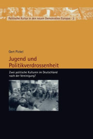 Title: Jugend und Politikverdrossenheit: Zwei politische Kulturen im Deutschland nach der Vereinigung?, Author: Gert Pickel