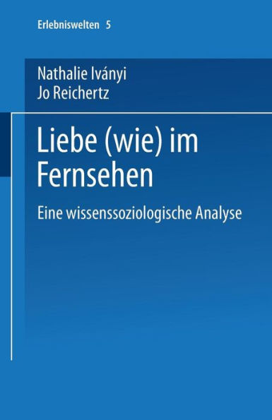 Liebe (wie) im Fernsehen: Eine wissenssoziologische Analyse