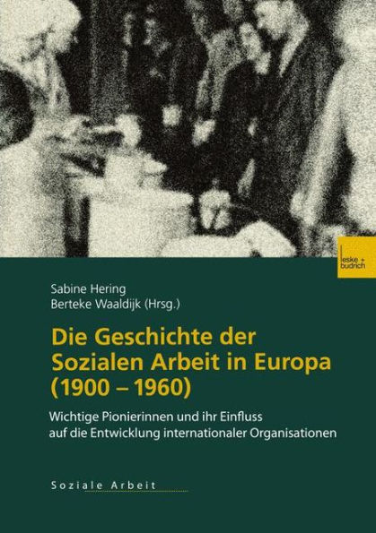 Die Geschichte der Sozialen Arbeit in Europa (1900-1960): Wichtige Pionierinnen und ihr Einfluss auf die Entwicklung internationaler Organisationen