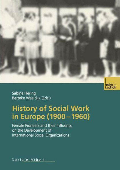 History of Social Work Europe (1900-1960): Female Pioneers and their Influence on the Development International Organizations