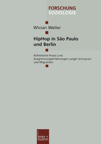 HipHop in São Paulo und Berlin: Ästhetische Praxis und Ausgrenzungserfahrungen junger Schwarzer und Migranten