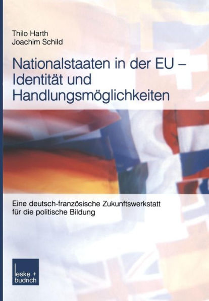 Nationalstaaten in der EU - Identität und Handlungsmöglichkeiten: Eine deutsch-französische Zukunftswerkstatt für die politische Bildung