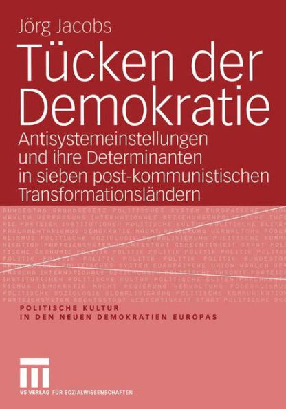 Tücken der Demokratie: Antisystemeinstellungen und ihre Determinanten in sieben post-kommunistischen Transformationsländern