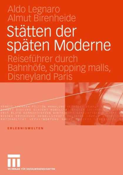 Stätten der späten Moderne: Reiseführer durch Bahnhöfe, shopping malls, Disneyland Paris