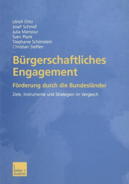 Bürgerschaftliches Engagement: Förderung durch die Bundesländer Ziele, Instrumente und Strategien im Vergleich