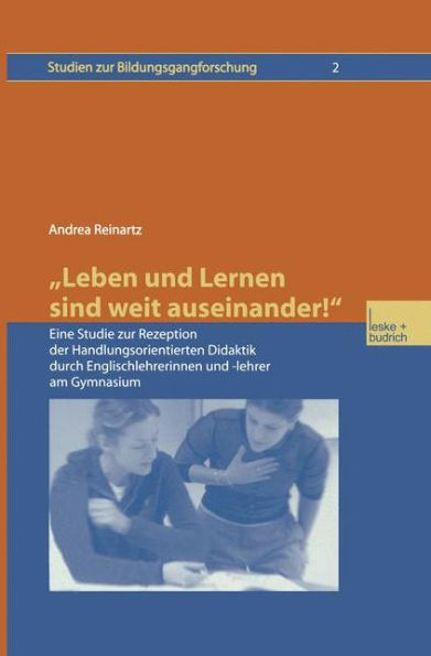 "Leben und Lernen sind weit auseinander!": Eine Studie zur Rezeption der Handlungsorientierten Didaktik durch Englischlehrerinnen und -lehrer am Gymnasium