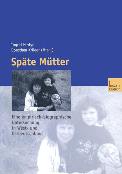 Späte Mütter: Eine empirische-biographische Untersuchung in West- und Ostdeutschland