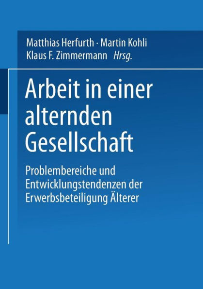 Arbeit in einer alternden Gesellschaft: Problembereiche und Entwicklungstendenzen der Erwerbsbeteiligung Älterer