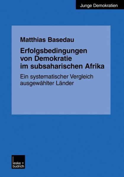 Erfolgsbedingungen von Demokratie im subsaharischen Afrika: Ein systematischer Vergleich ausgewählter Länder