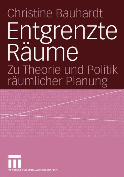 Entgrenzte Räume: Zu Theorie und Politik räumlicher Planung