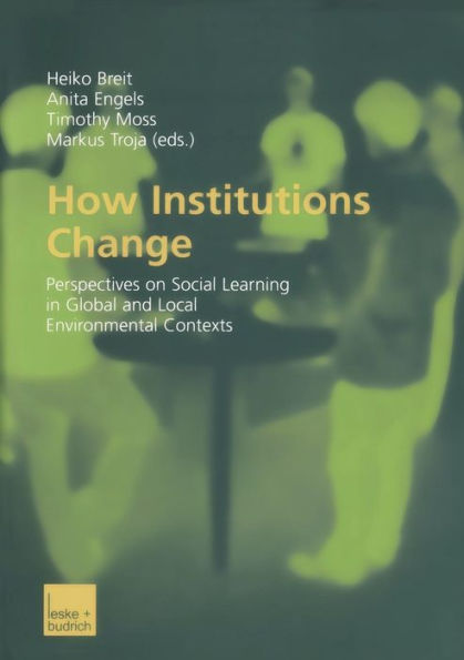 How Institutions Change: Perspectives on Social Learning Global and Local Environmental Contexts