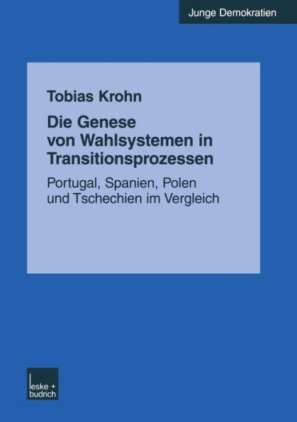 Die Genese von Wahlsystemen in Transitionsprozessen: Portugal, Spanien, Polen und Tschechien im Vergleich