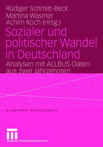 Sozialer und politischer Wandel in Deutschland: Analysen mit ALLBUS-Daten aus zwei Jahrzehnten / Edition 1