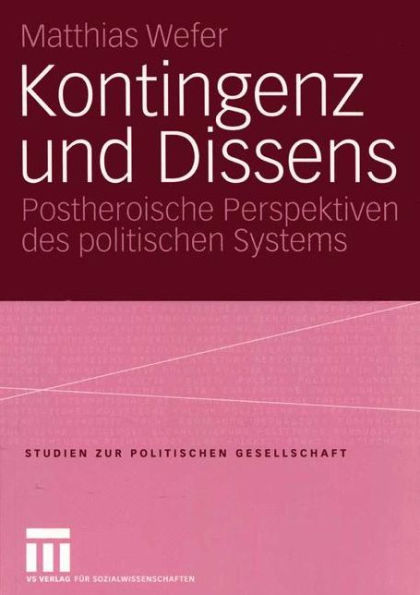 Kontingenz und Dissens: Postheroische Perspektiven des politischen Systems