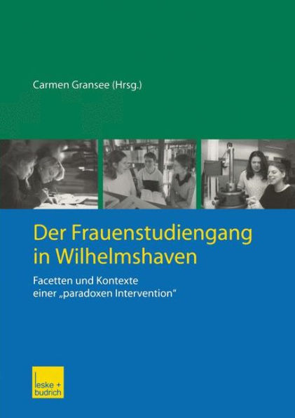 Der Frauenstudiengang in Wilhelmshaven: Facetten und Kontexte einer "paradoxen Intervention"