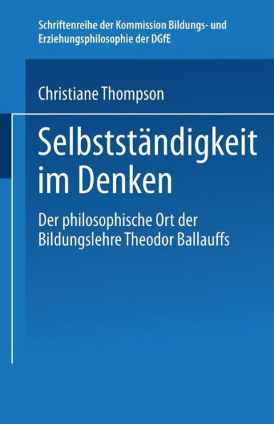 Selbständigkeit im Denken: Der philosophische Ort der Bildungslehre Theodor Ballauffs