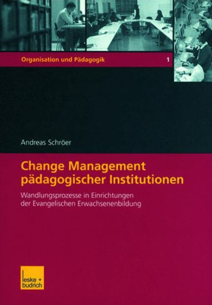 Change Management pädagogischer Institutionen: Wandlungsprozesse in Einrichtungen der Evangelischen Erwachsenenbildung