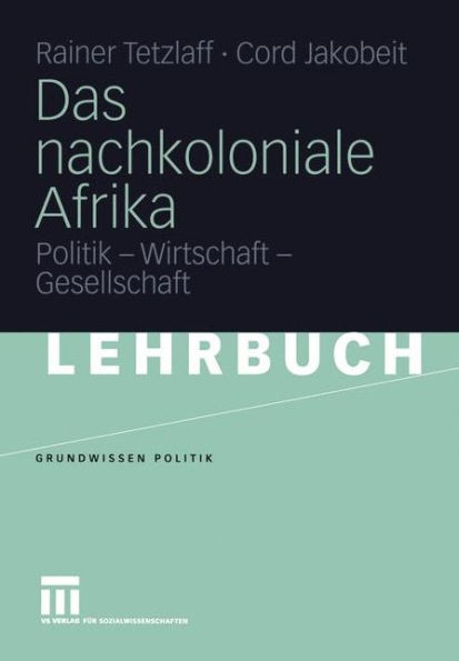 Das nachkoloniale Afrika: Politik - Wirtschaft - Gesellschaft