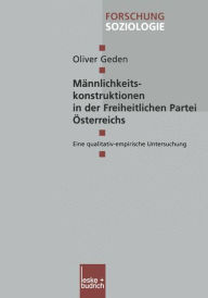 Title: Männlichkeitskonstruktionen in der Freiheitlichen Partei Österreichs: Eine qualitativ-empirische Untersuchung, Author: Oliver Geden