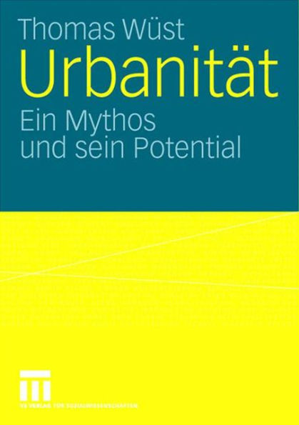 Urbanität: Ein Mythos und sein Potential