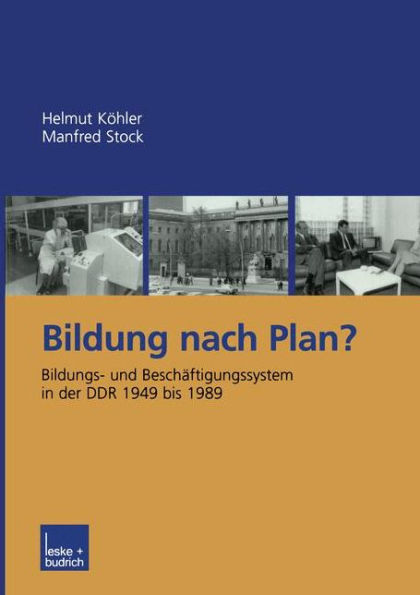 Bildung nach Plan?: Bildungs- und Beschäftigungssystem in der DDR 1949 bis 1989