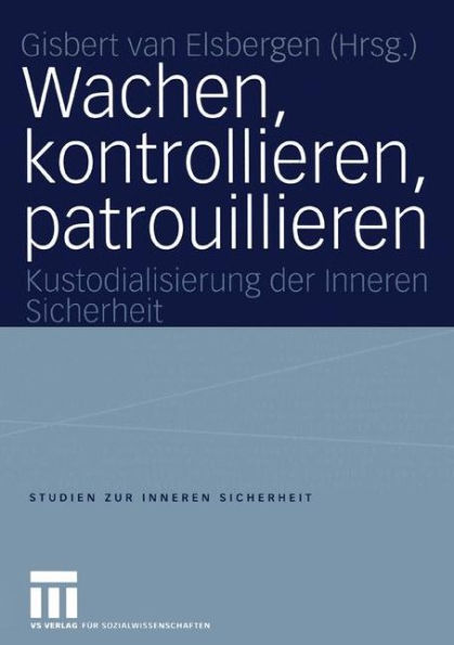 Wachen, kontrollieren, patrouillieren: Kustodialisierung der Inneren Sicherheit