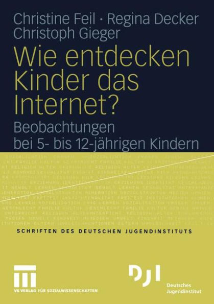 Wie entdecken Kinder das Internet?: Beobachtungen bei 5- bis 12-jährigen Kindern