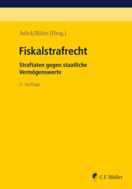 Title: Fiskalstrafrecht: Straftaten gegen staatliche Vermögenswerte, Author: Markus Adick
