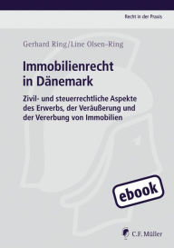 Title: Immobilienrecht in Dänemark: Zivil- und steuerrechtliche Aspekte des Erwerbs, der Veräußerung und der Vererbung von Immobilien, Author: Gerhard Ring