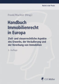 Title: Handbuch Immobilienrecht in Europa: Zivil- und steuerrechtliche Aspekte des Erwerbs, der Veräußerung und der Vererbung von Immobilien, Author: Carlos Anglada Bartholmai