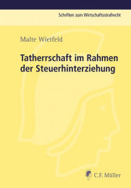 Title: Tatherrschaft im Rahmen der Steuerhinterziehung, Author: Malte Wietfeld